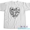 Love Is All You Need T-Shirt