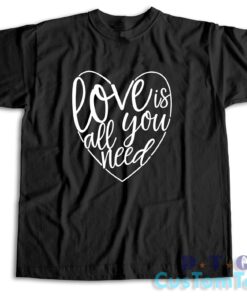 Love Is All You Need T-Shirt Color Black