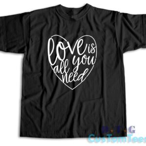 Love Is All You Need T-Shirt Color Black