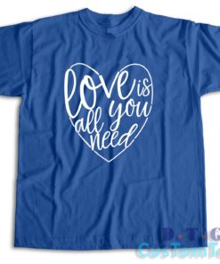 Love Is All You Need T-Shirt Color Blue