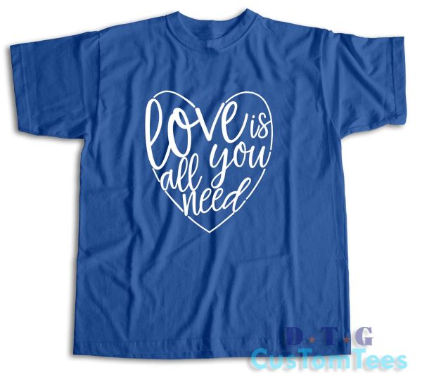 Love Is All You Need T-Shirt Color Blue