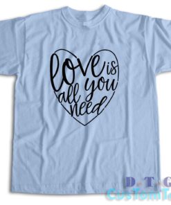 Love Is All You Need T-Shirt Color Light Blue