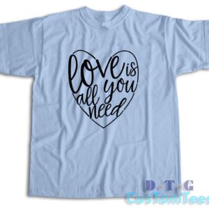 Love Is All You Need T-Shirt Color Light Blue