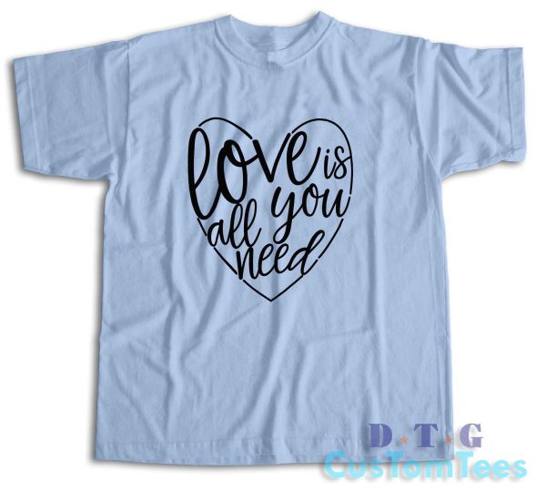 Love Is All You Need T-Shirt Color Light Blue