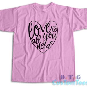 Love Is All You Need T-Shirt Color Pink