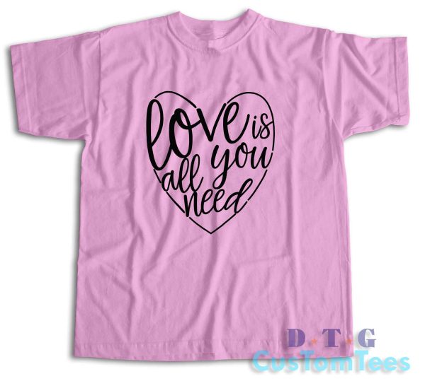 Love Is All You Need T-Shirt Color Pink