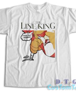 The Line King Fuck The Kingdom T-Shirt