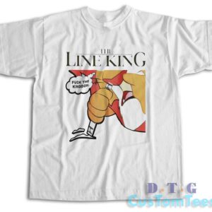 The Line King Fuck The Kingdom T-Shirt