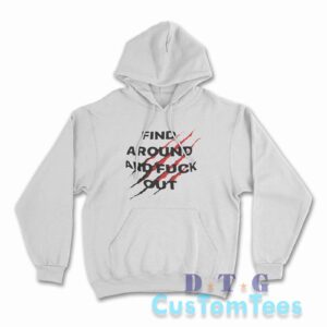 Find Around and Fuck Out Hoodie