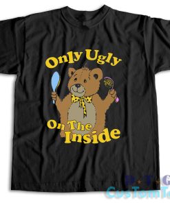 Only Ugly On The Inside T-Shirt Color Black