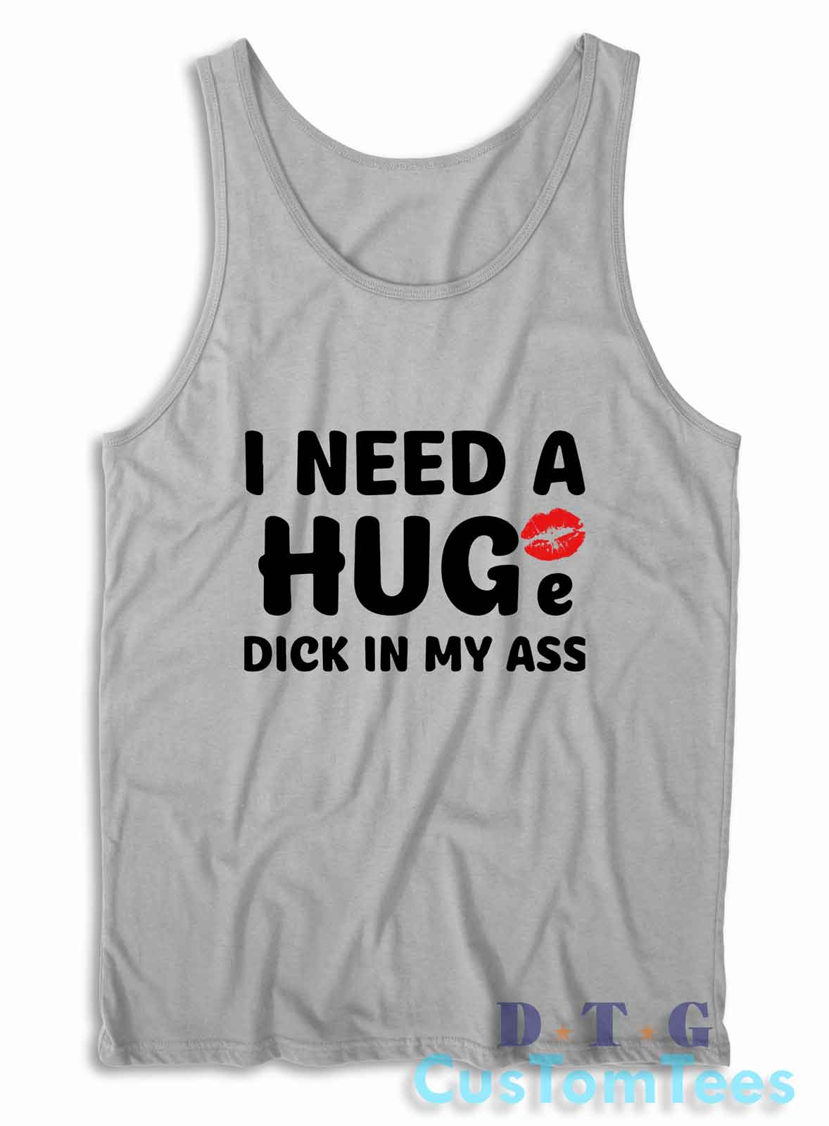 I Need A Huge Dick In My Ass Tank Top Color Grey