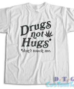 Drugs Not Hugs Don't Touch Me T-Shirt Color White