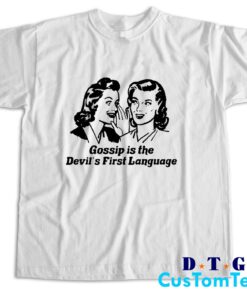 Gossip Is The Devil's First Language T-Shirt