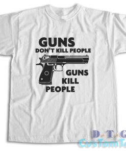 Guns Don't Kill People Guns Kill People T-Shirt Color White