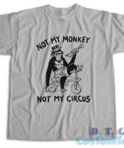 Not My Monkey Not My Circus T-Shirt Color Grey