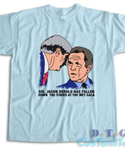 Sir Jason Derulo Has Fallen Down The Stairs T-Shirt Color Light Blue