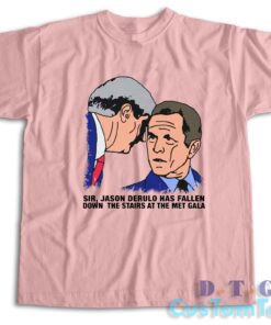 Sir Jason Derulo Has Fallen Down The Stairs T-Shirt Color Pink