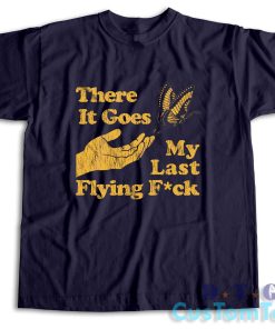 There It Goes My Last Flying Fuck T-Shirt Color Navy