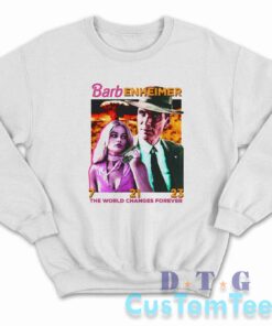 Barbenheimer The World Changes Forever Sweatshirt Color White