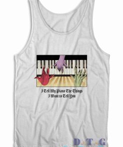 I Tell My Piano The Things I Used To Tell You Tank Top