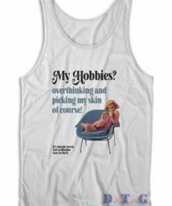 My Hobbies Overthinking And Picking My Skin Tank Top