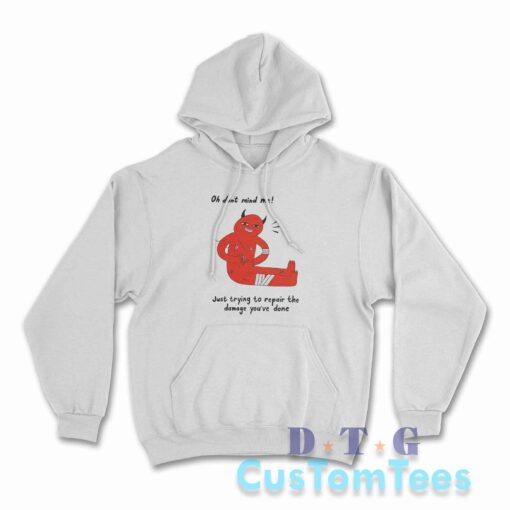 Oh Don't Mind Me Hoodie