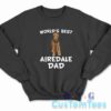 World's Best Airedale Dad Sweatshirt