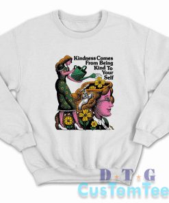 Kindness Comes From Being Kind to Yourself Sweatshirt