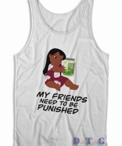 My Friends Need To Be Punished Tank Top