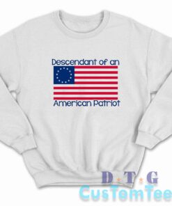 Descendant of An American Patriot Sweatshirt