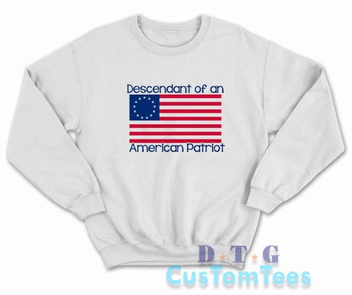 Descendant of An American Patriot Sweatshirt