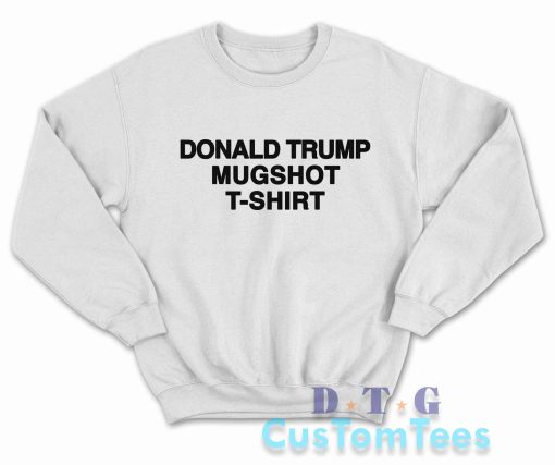 Donald Trump Mugshot Sweatshirt