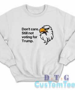 Still Not Voting for Trump Sweatshirt